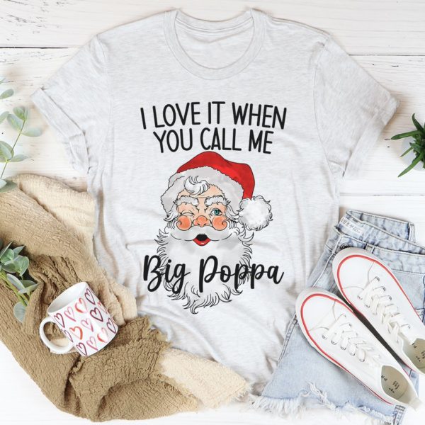 i love it when you call me big poppa tee shirt