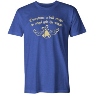 everytime a bell rings, an angel gets his wings shirt
