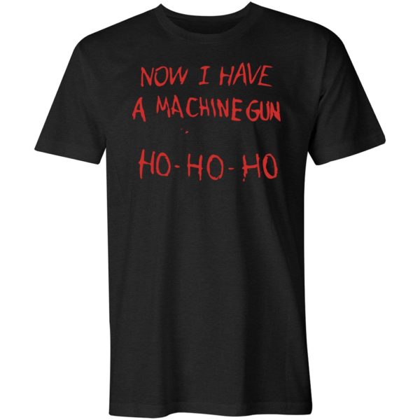 now i have a machine gun ho-ho-ho unisex t-shirt