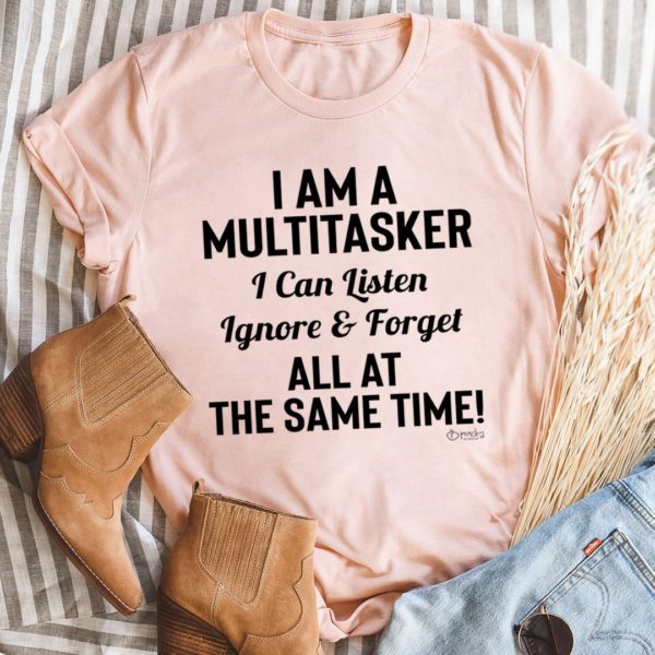 i am a multitasker tee shirt