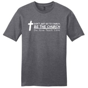 don't just go to church be the church mens christian t-shirt