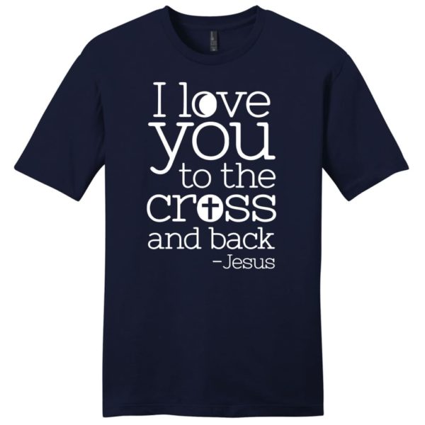 i love you to the cross and back jesus shirt - mens christian t-shirt