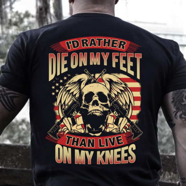 veteran i'd rather die on my feet than live on my knees t-shirt