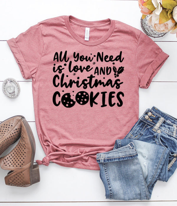 all you need is love and christmas cookies t-shirt