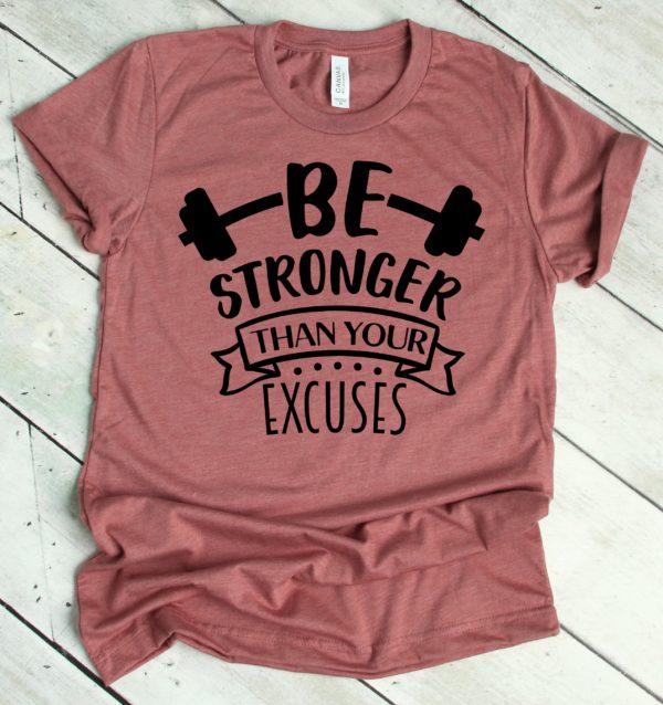 be stronger than your excuses t-shirt