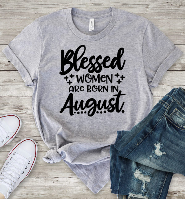 blessed women are born in august t-shirt