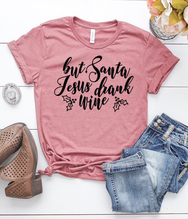 but santa jesus drank wine t-shirt