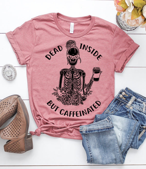 dead inside but caffeinated t-shirt