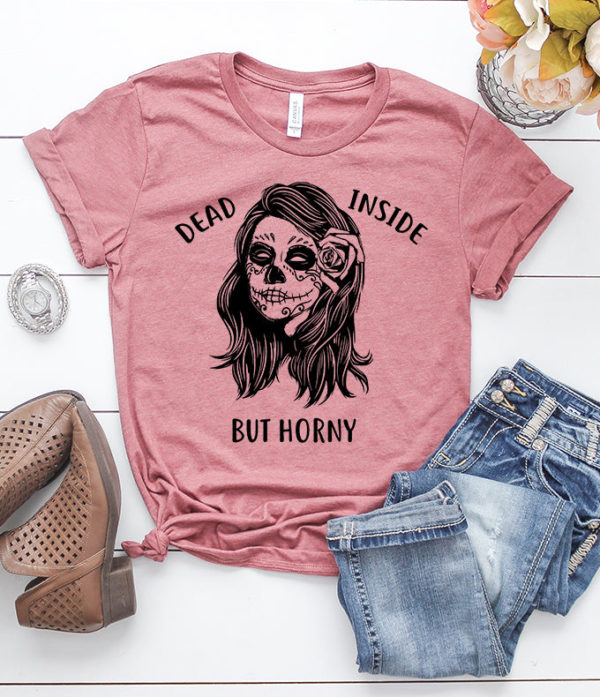 dead inside but horny t-shirt