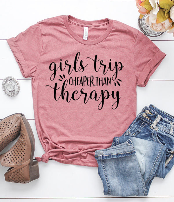 girls trip cheaper than therapy t-shirt