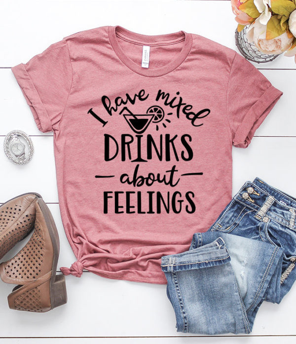 i have mixed drinks about feelings t-shirt