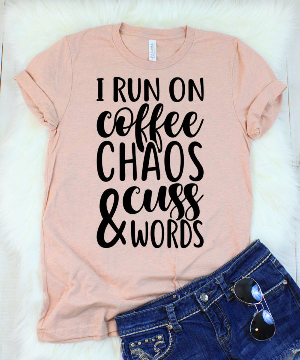 i run on coffee, chaos, & cuss words t-shirt