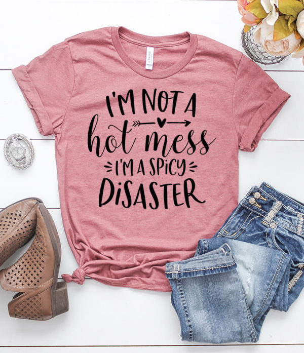 i'm not a hot mess i'm a spicy disaster t-shirt