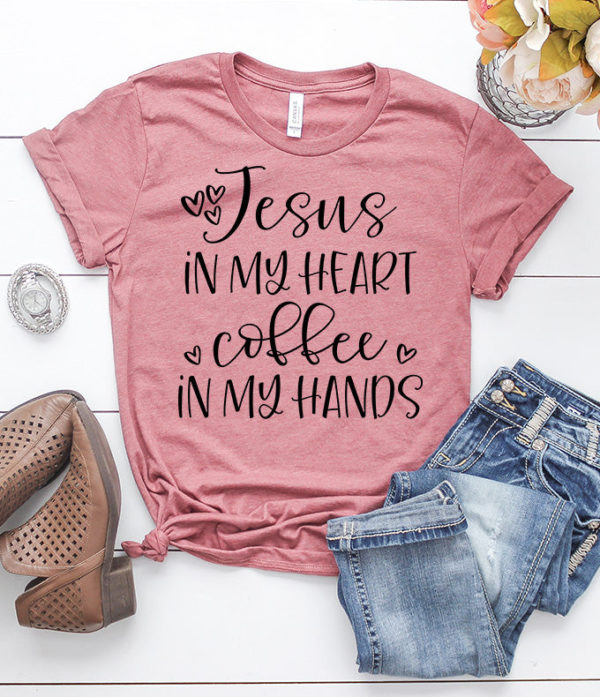 jesus in my heart and coffee in my hands t-shirt
