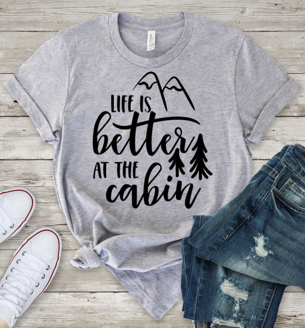 life is better at the cabin t-shirt