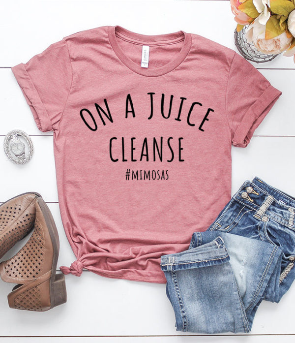 on a juice cleanse t-shirt