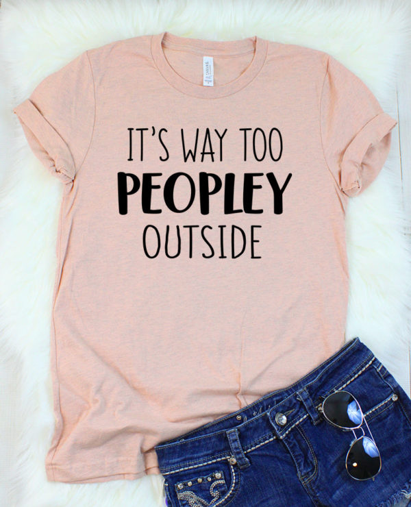 it's way too peopley t-shirt