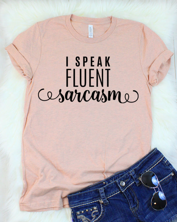 i speak fluent sarcasm t-shirt