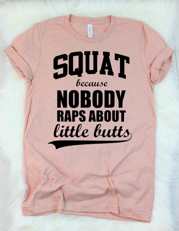 squats because nobody raps about little butts t-shirt