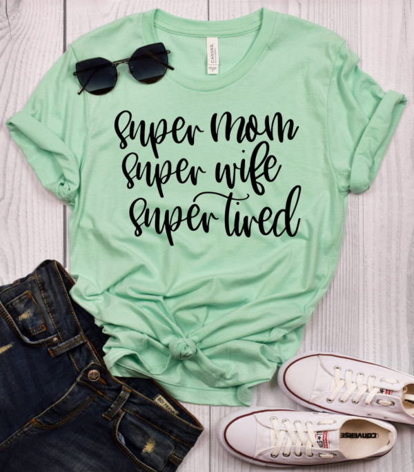 super mom super wife super tired t-shirt