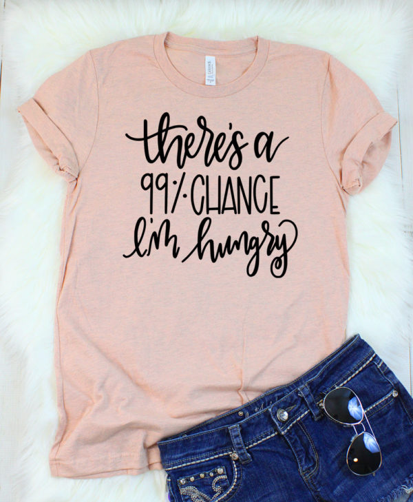 there's a 99% chance i'm hungry t-shirt