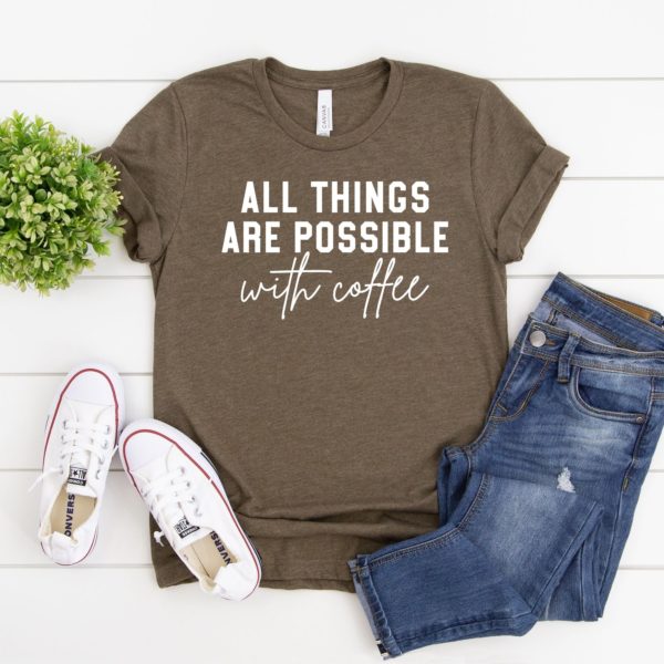 all things are possible with coffee unisex t-shirt