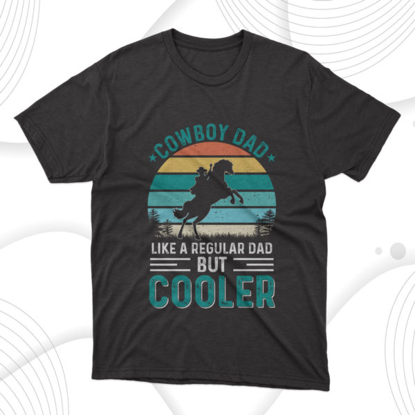 cooler cowboy dad fathers day t-shirt, fathers day gift tee shirt