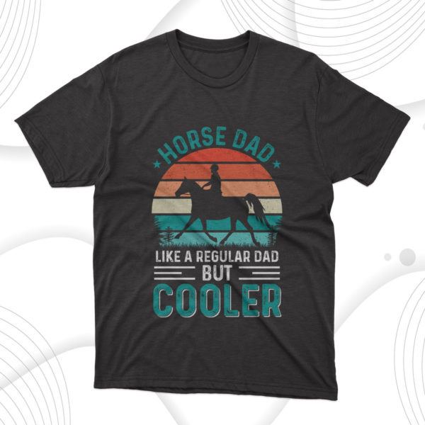 cooler horse dad fathers day t-shirt