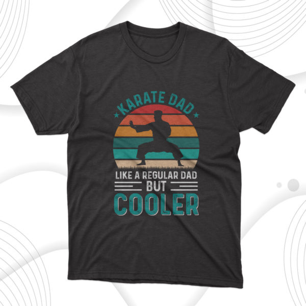 cooler karate dad fathers day t-shirt, gift for dad