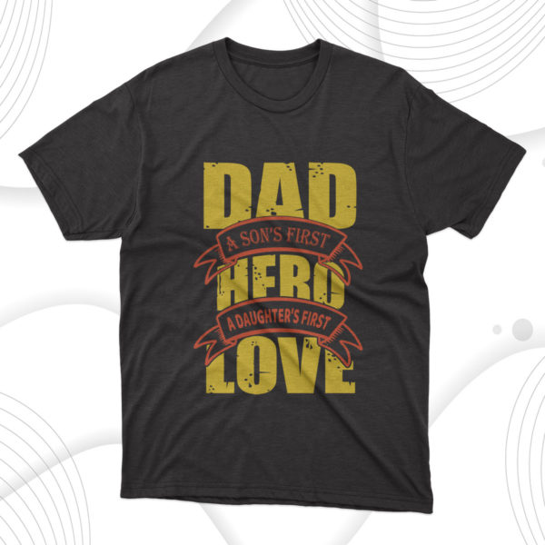 dad a son's first hero a daughter's first love t-shirt, dad gift