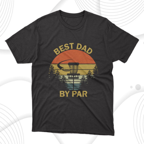father's day gift best dad by par t-shirt
