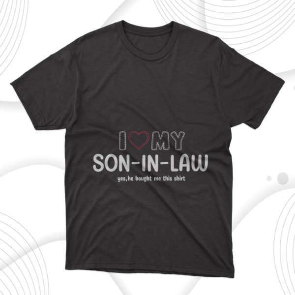 i love my son in law for father in law t-shirt
