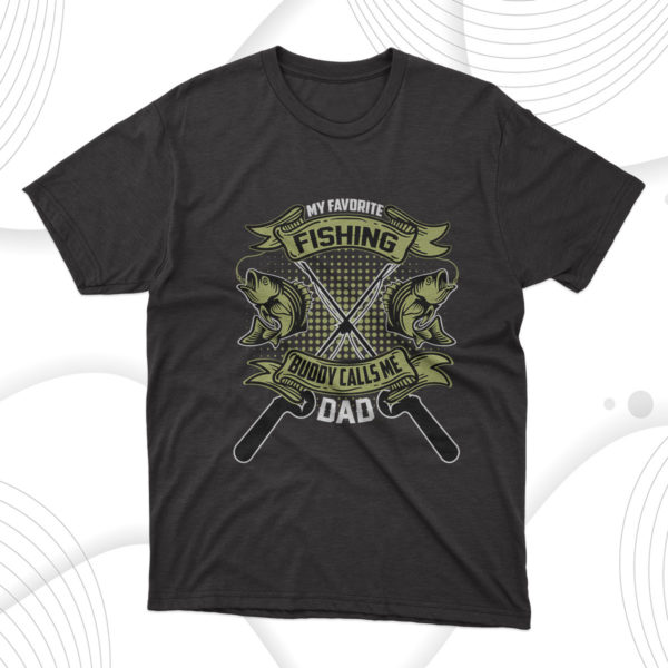 my favorite fishing buddy calls me dad t-shirt, fathers day gift tee shirt