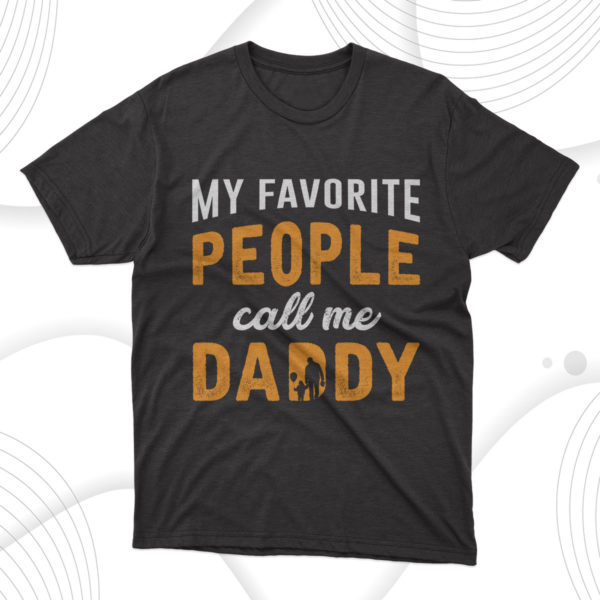 my favorite people call me daddy t-shirt, gift for dad