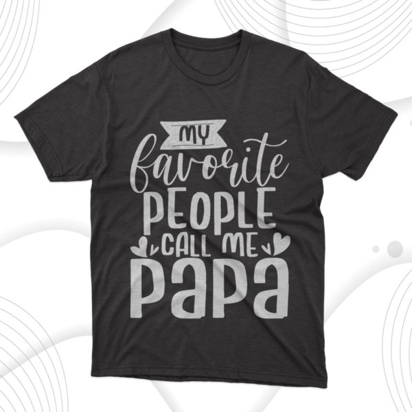 my favorite people call me papa father t-shirt, gift for dad