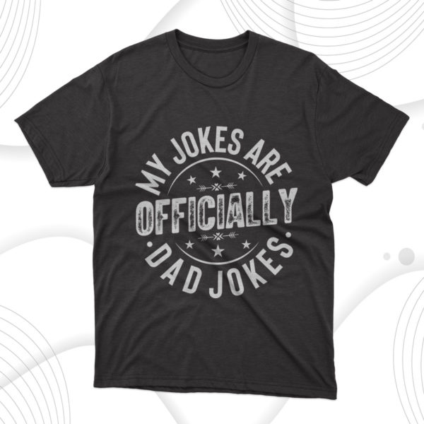my jokes are officially dad jokes, fathers day gift tee shirt