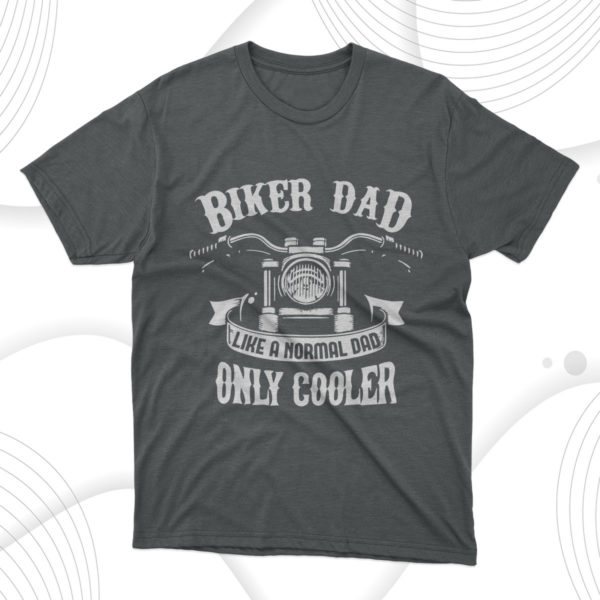 biker dad like a normal dad only cooler t-shirt