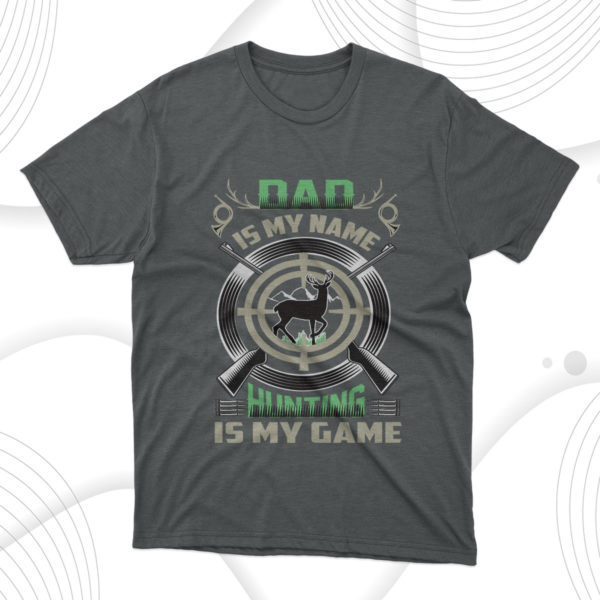 dad is my name hunting is my game t-shirt, fathers day gift tee shirt