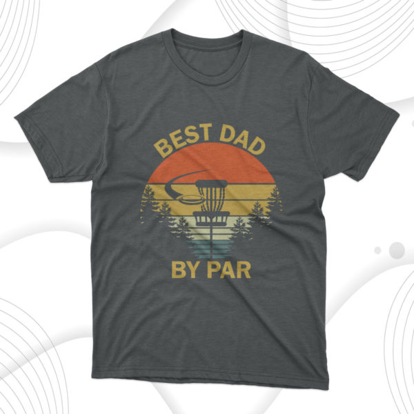 father's day gift best dad by par t-shirt