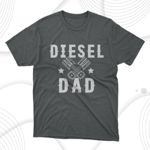 father's day gift diesel dad t-shirt