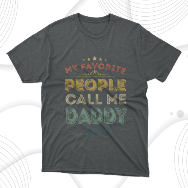 father's day gift my favorite people call me daddy father day t-shirt