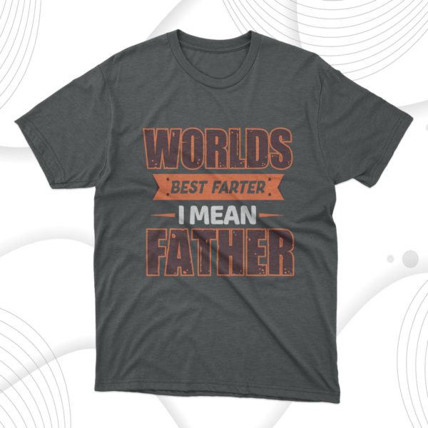 father's day gift worlds best father i mean father t-shirt