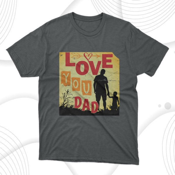 love you dad t-shirt, dad gift