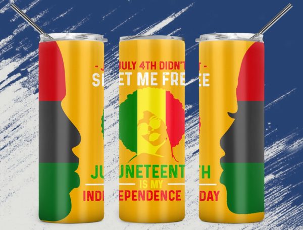 july 4th didn't set me free juneteenth is my independence day skinny tumbler