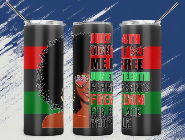 july 4th didn't set me free juneteenth represents freedom for black people skinny tumbler