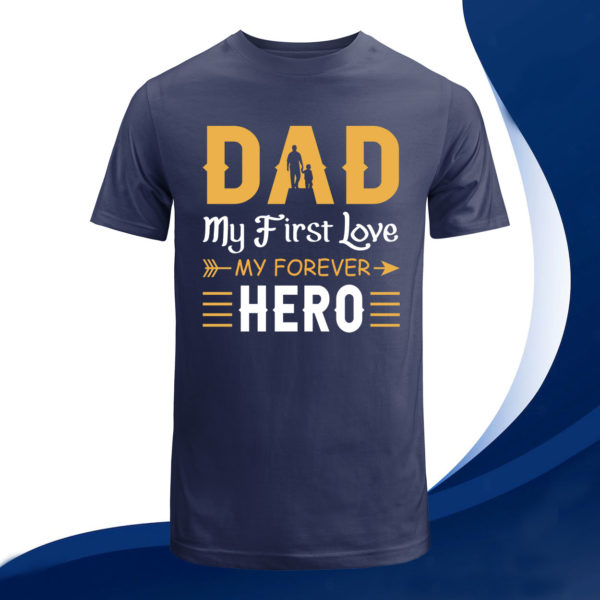 dad my first love my forever hero t-shirt, fathers day gift tee shirt