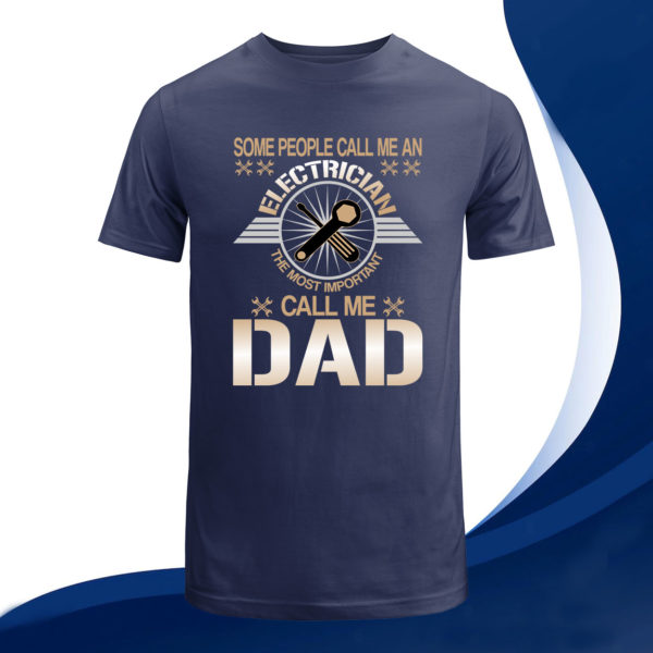 some people call me an electrician the most important call me dad t-shirt, gift for best father