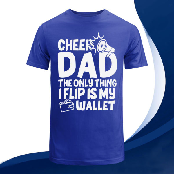 cheer dad the only thing i flip is my wallet t-shirt