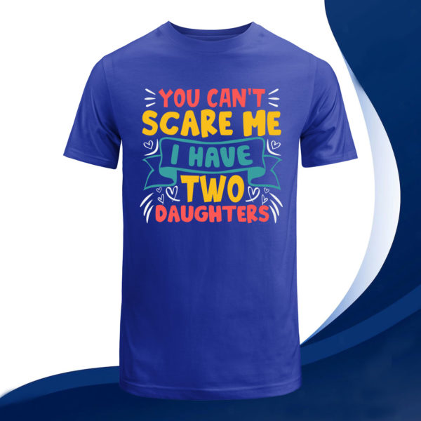 father's day gift you can't scare me i have two daughters t-shirt