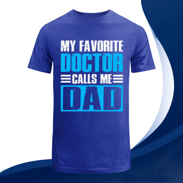 my favorite doctor calls me dad t-shirt, fathers day gift tee shirt
